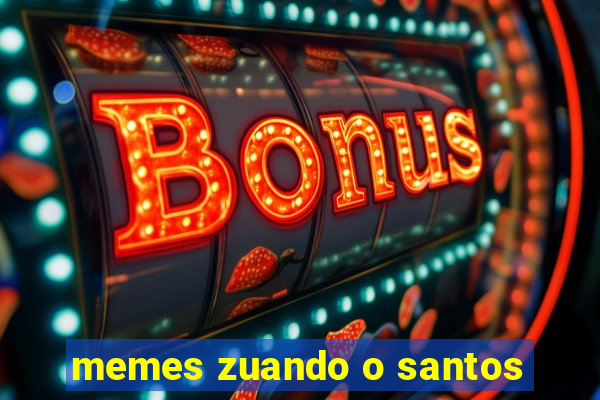 memes zuando o santos